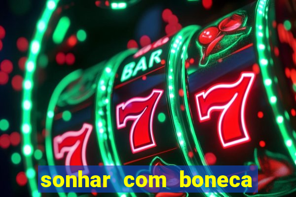 sonhar com boneca jogo do bicho