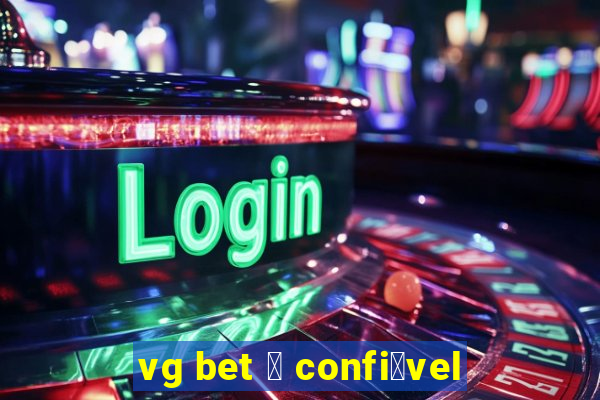 vg bet 茅 confi谩vel