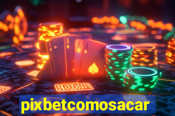 pixbetcomosacar