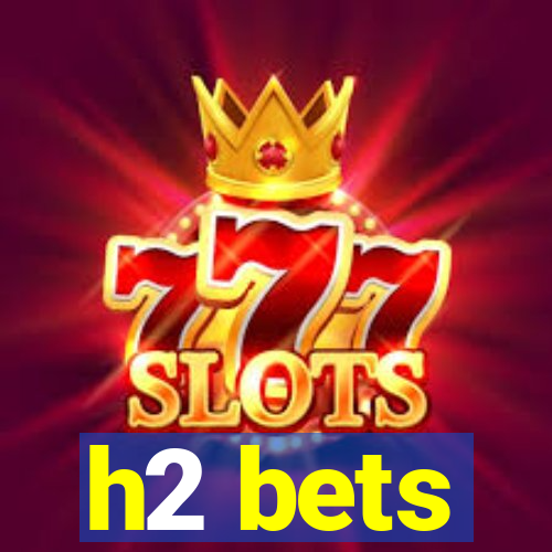 h2 bets