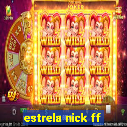 estrela nick ff