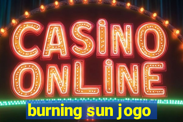 burning sun jogo