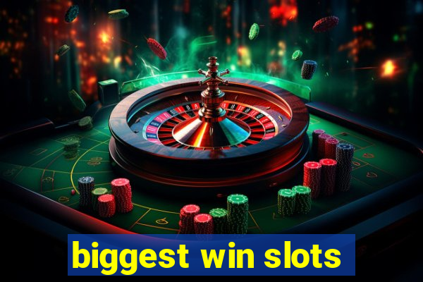 biggest win slots