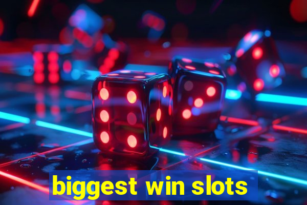 biggest win slots