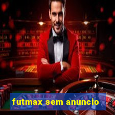 futmax sem anuncio