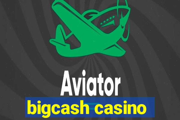 bigcash casino