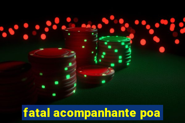 fatal acompanhante poa