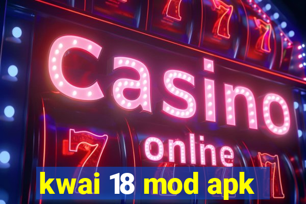 kwai 18 mod apk