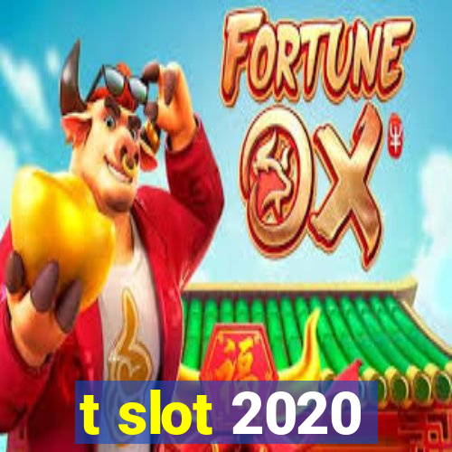 t slot 2020