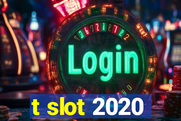 t slot 2020