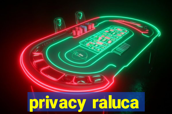 privacy raluca