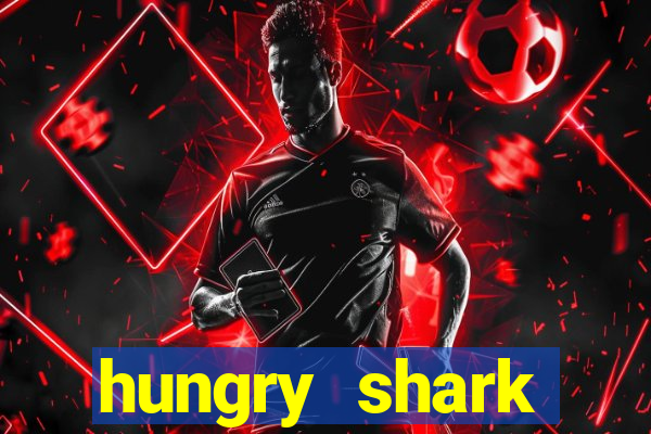 hungry shark evolution dinheiro infinito 2024