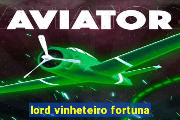 lord vinheteiro fortuna