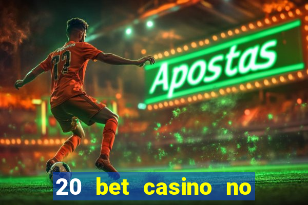 20 bet casino no deposit bonus