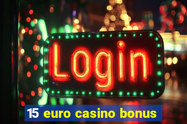 15 euro casino bonus