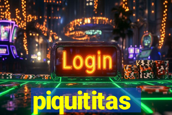 piquititas