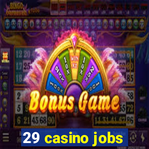 29 casino jobs