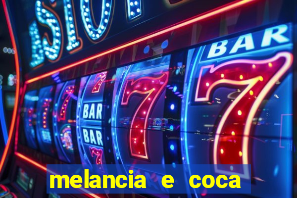 melancia e coca cola faz mal