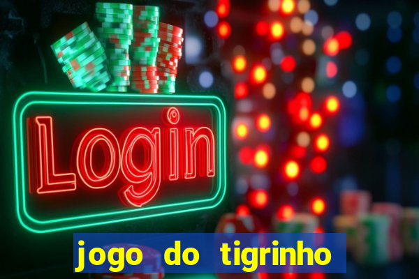 jogo do tigrinho sem valor minimo