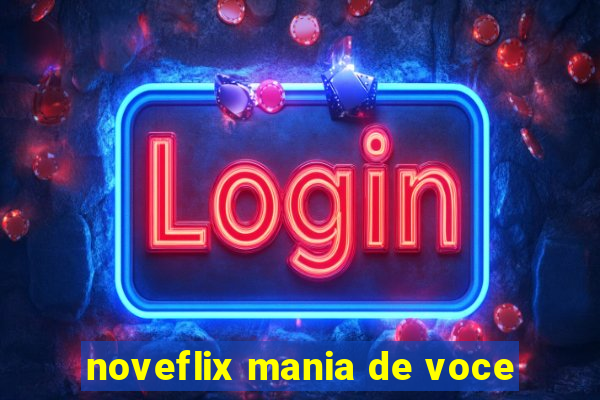 noveflix mania de voce