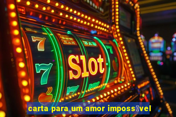 carta para um amor imposs铆vel