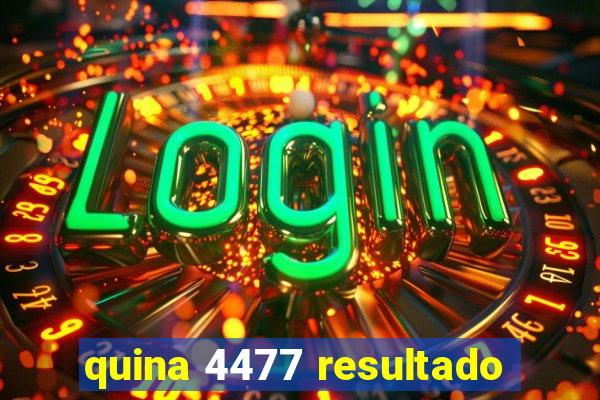 quina 4477 resultado