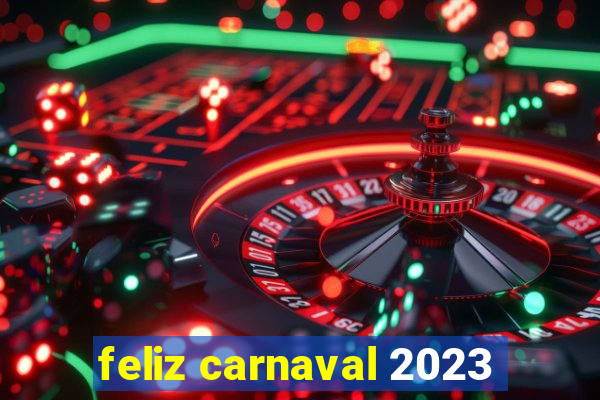 feliz carnaval 2023