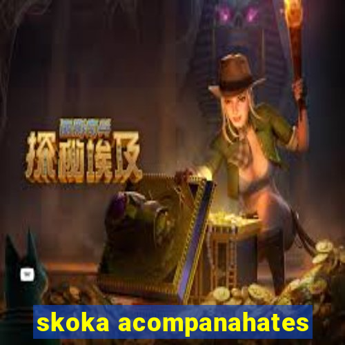 skoka acompanahates