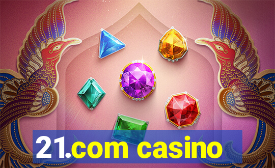 21.com casino