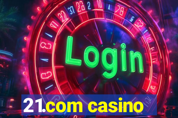 21.com casino