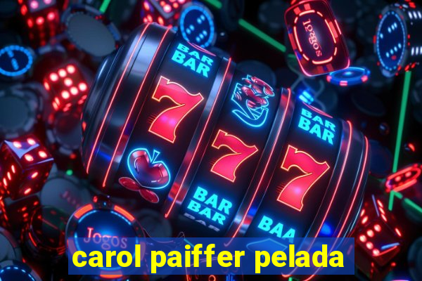 carol paiffer pelada