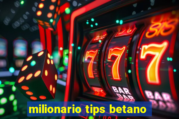 milionario tips betano