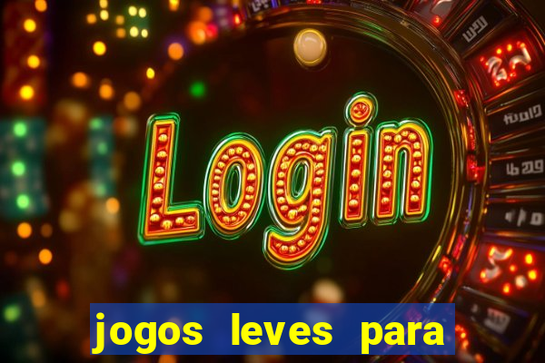 jogos leves para pc fraco blog