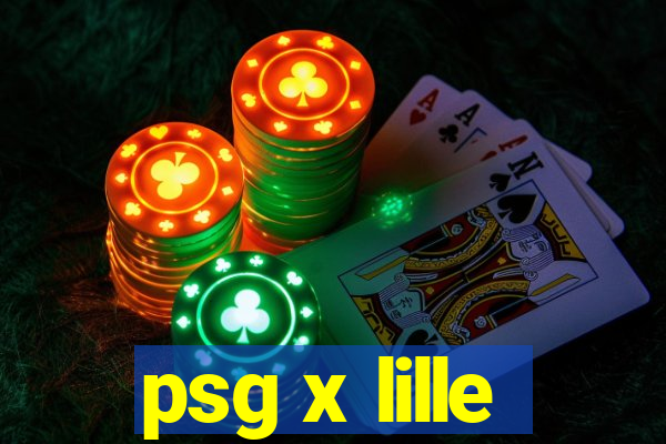 psg x lille