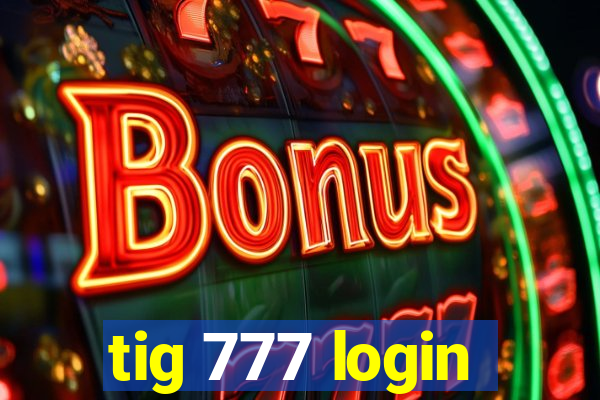 tig 777 login