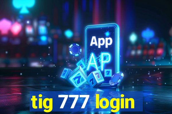 tig 777 login