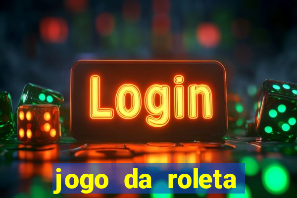 jogo da roleta online que ganha dinheiro