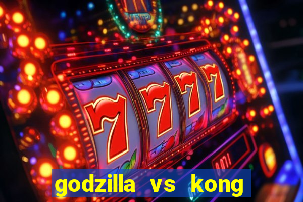 godzilla vs kong filme completo dublado