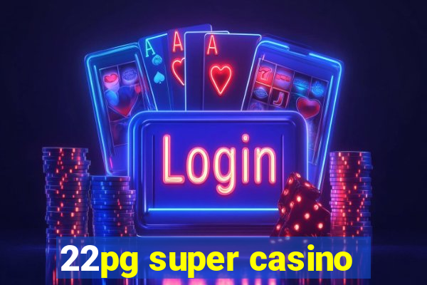 22pg super casino