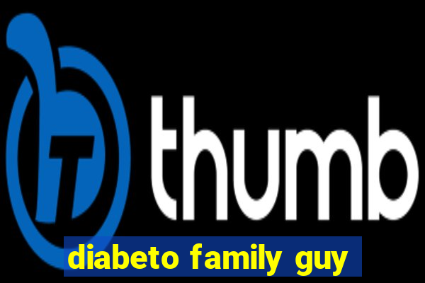 diabeto family guy