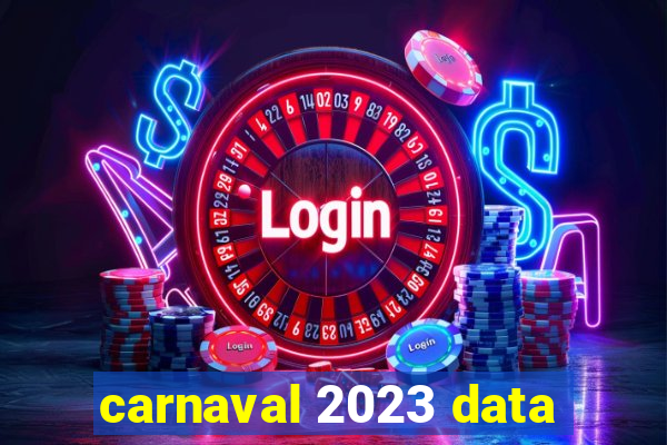 carnaval 2023 data