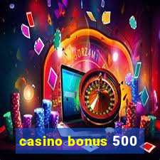 casino bonus 500