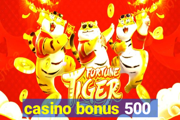 casino bonus 500