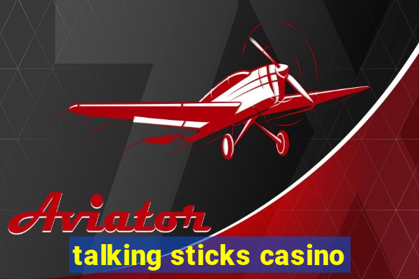 talking sticks casino