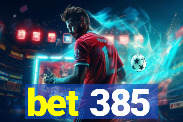 bet 385