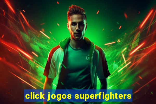 click jogos superfighters