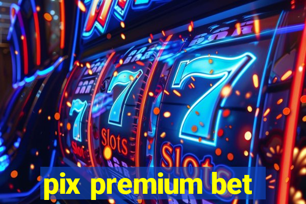 pix premium bet