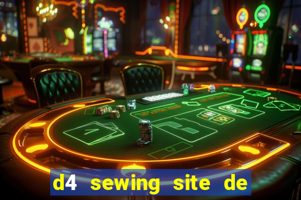 d4 sewing site de relacionamento login entrar