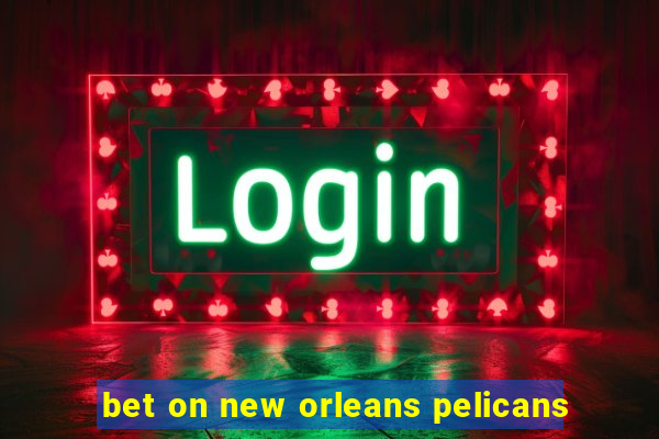 bet on new orleans pelicans