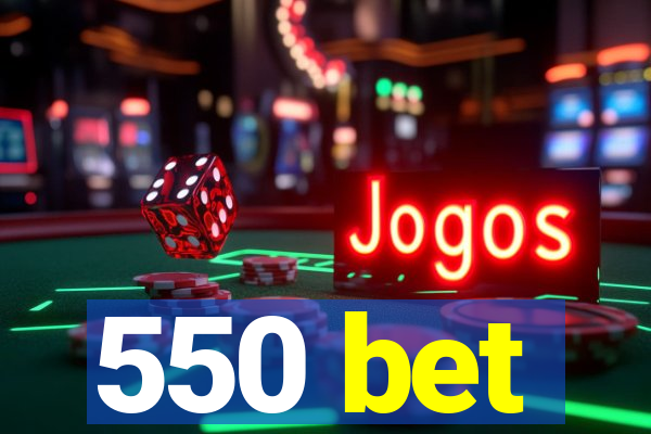 550 bet